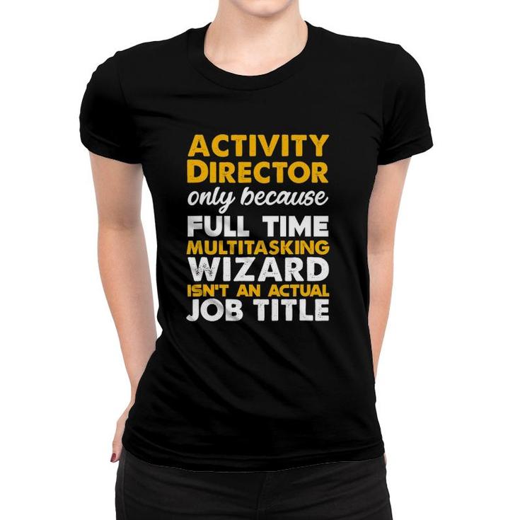 Activity Director Isnt An Actual Job Title Women T-shirt