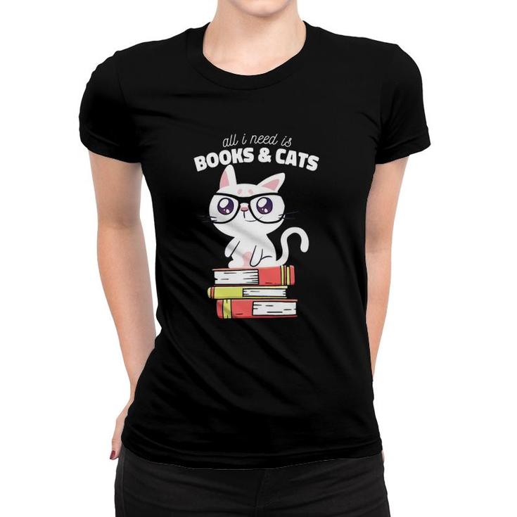 All I Need Is Books & Cats Books And Cats Art Women T-shirt