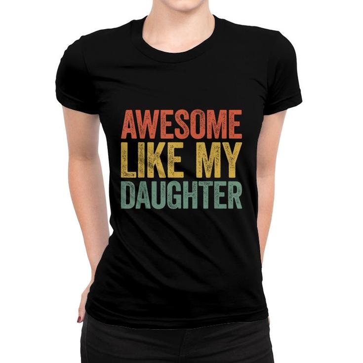 Awesome Like My Daughter  Parents Day   Women T-shirt