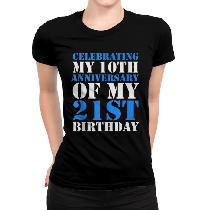 Bday Celebrating My 10Th Anniversary Of My 21St Birthday   Women T-shirt