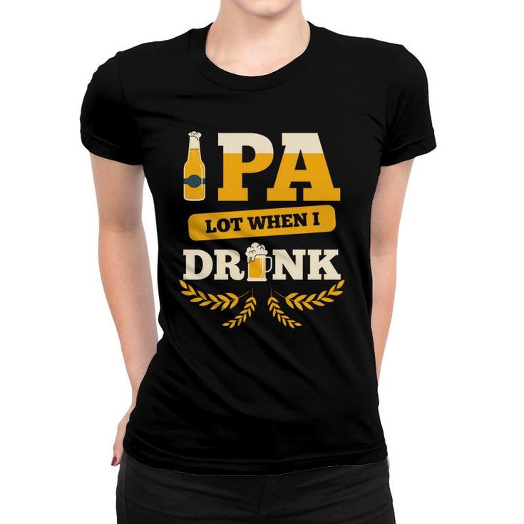 Beer Pa Lot When I Drink Craft Beer Lovers Gifts Women T-shirt
