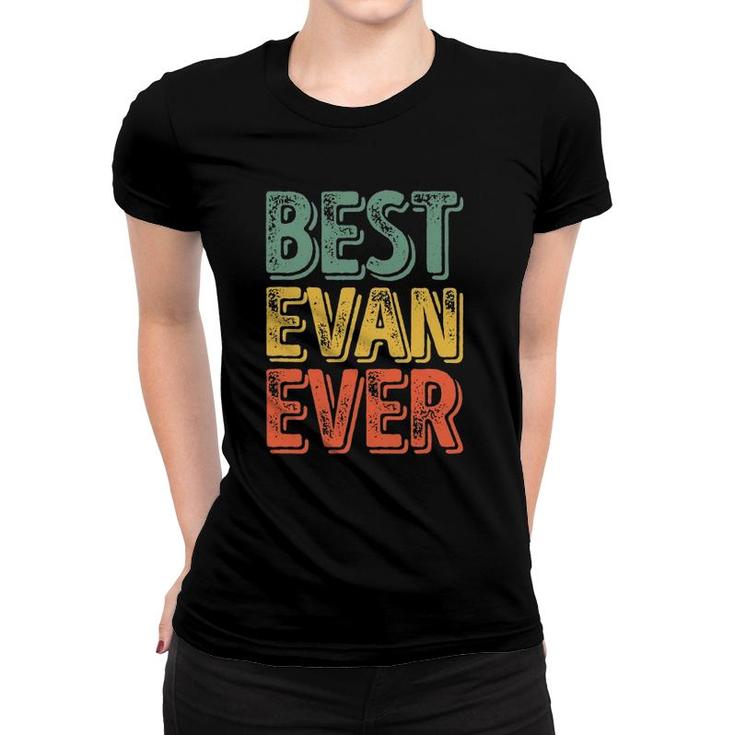 Best Evan Ever  Funny Personalized First Name Evan Women T-shirt