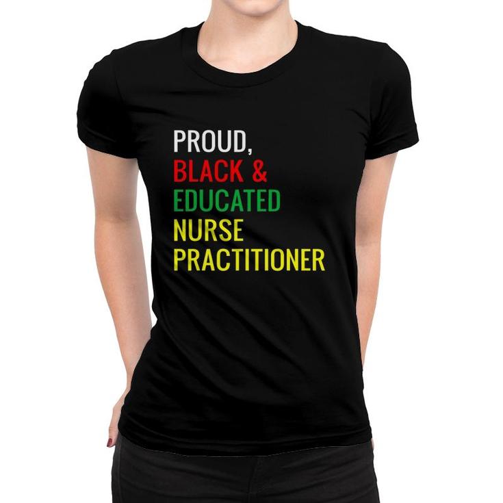 Black Proud Educated Nurse Practitioner Gifts Women T-shirt