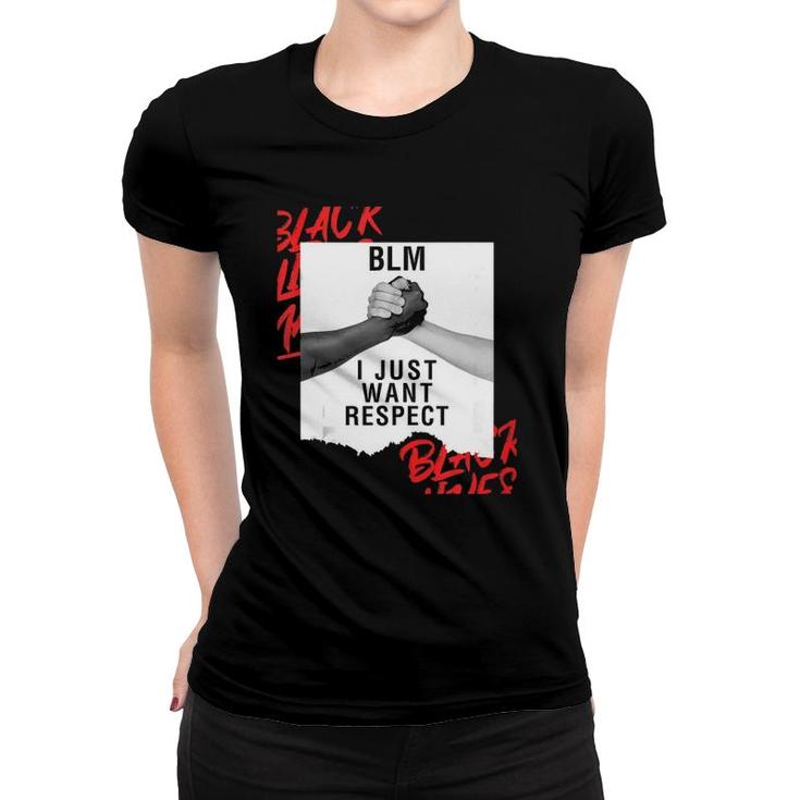 Blm I Just Want Respect Black Lives Matter  Women T-shirt