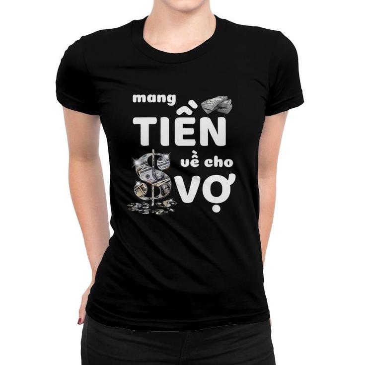 Bring Money For Wife Funny Vietnamese Mang Tien Ve Cho Vo Women T-shirt