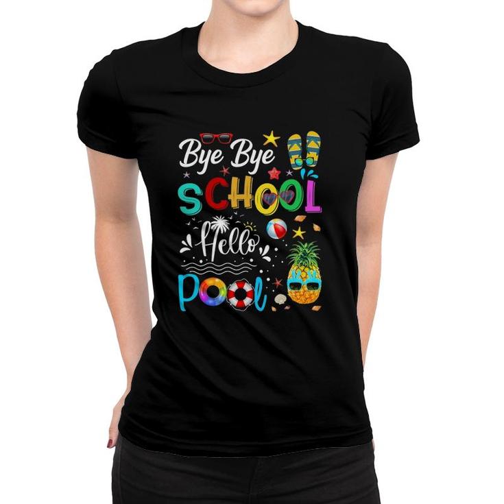 Bye Bye School Hello Pool Hello Summer Student Funny Teacher Women T-shirt