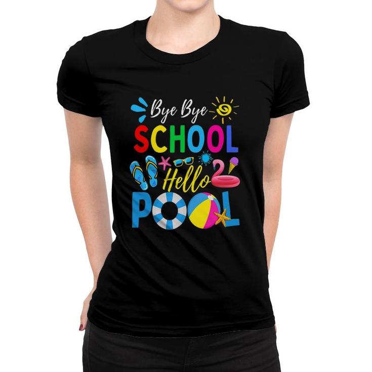 Bye Bye School Hello Pool  Summer Student Funny Teacher Last Day Of School Women T-shirt