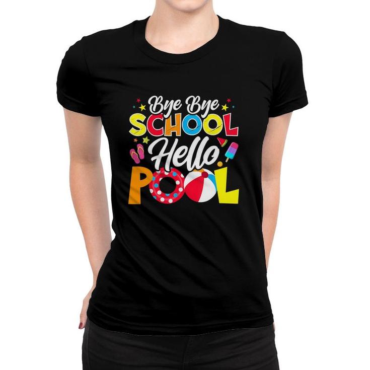 Bye Bye School Hello Pool  Summer Student Teacher Funny Women T-shirt