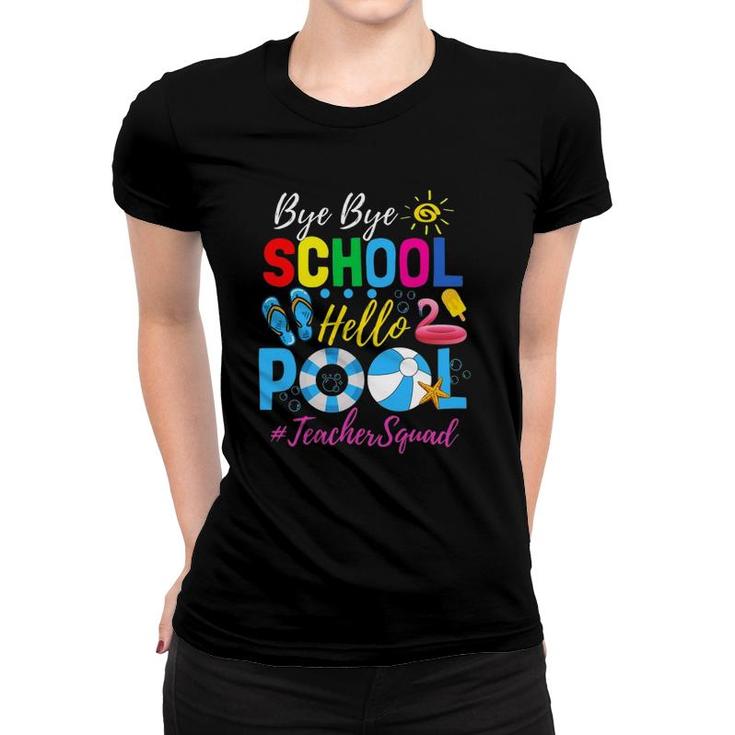 Bye Bye School Hello Pool  Teacher Squad Summer Student Women T-shirt