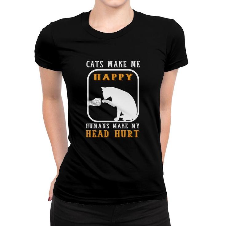 Cats Make Me Happy Humans Make My Head Hurt Good Funny Women T-shirt