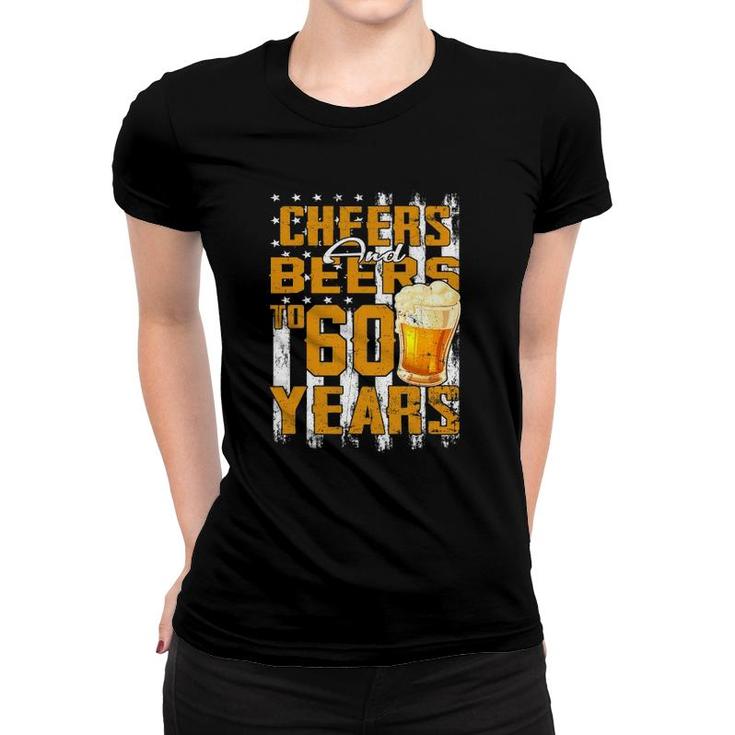 Cheers And Beers To My 60 Years Old 60Th Birthday Beer Lover Women T-shirt