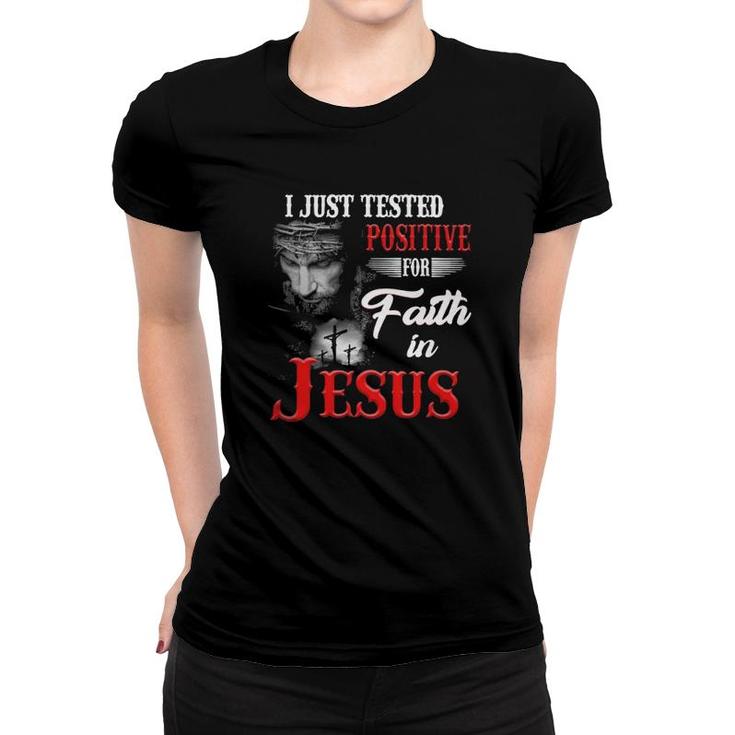 Christian I Just Tested Positive For Faith In Jesus True Cross Women T-shirt