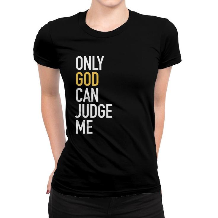 Christianity Only God Can Judge Me Jesus Men Women Women T-shirt