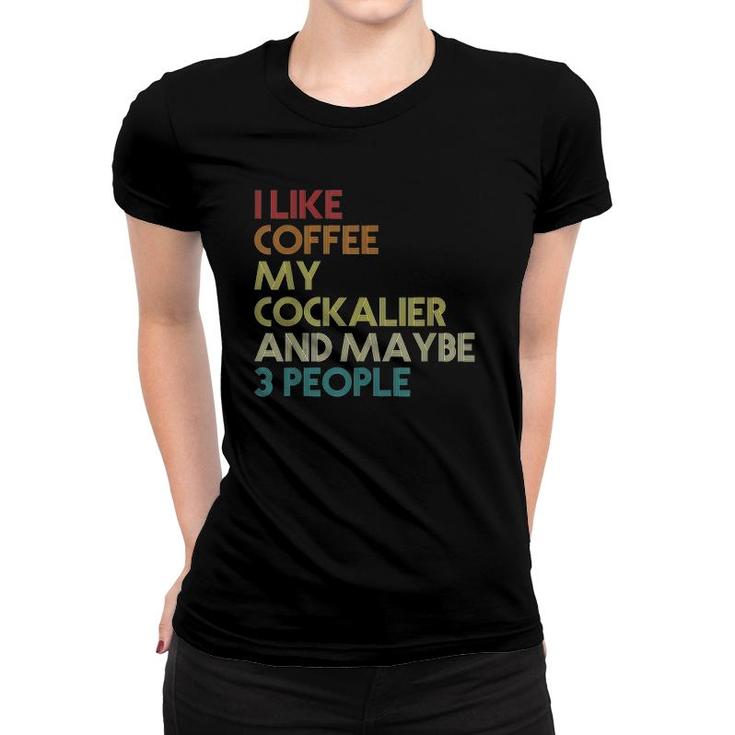 Cockalier Dog Owner Coffee Lovers Funny Quote Vintage Retro Women T-shirt