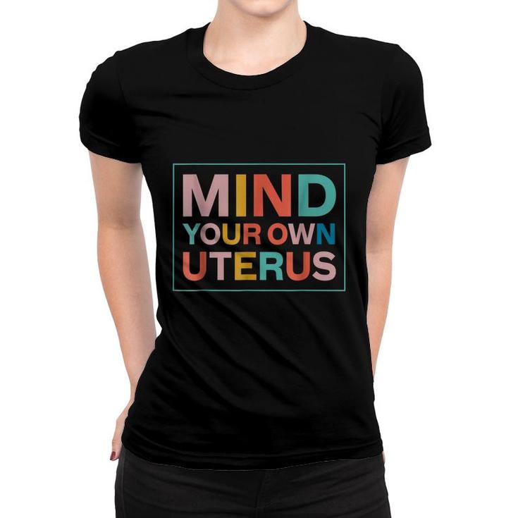 Color Mind Your Own Uterus Support Womens Rights Feminist Women T-shirt