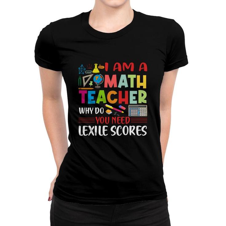 Cool Draw I Am A Math Teacher Why Do You Need Lexile Scores Women T-shirt