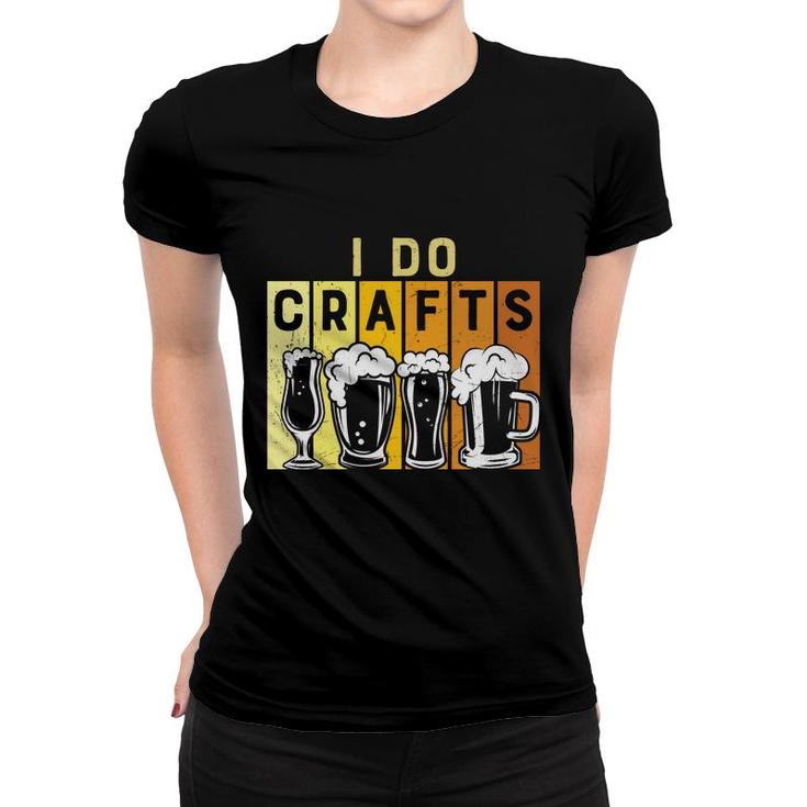 Craft Beer Lover I Do Crafts Colorful Draw Women T-shirt