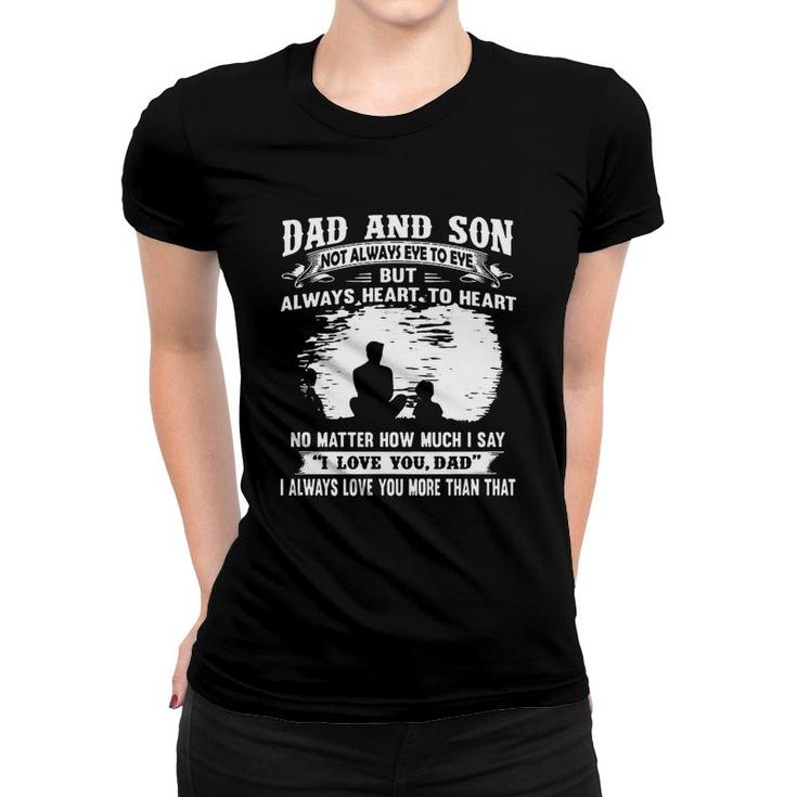Dad And Son Not Always Eye To Eye But Always Heart To Heart  Women T-shirt