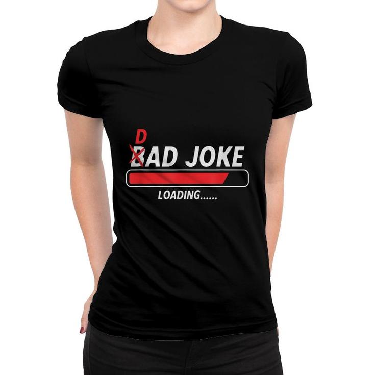 Dad Joke Loading Dad Graphic Funny Dad Humor T  Women T-shirt