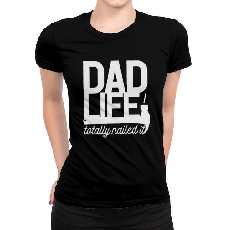 Dad Life Totally Nailed It 2022 Trend Women T-shirt