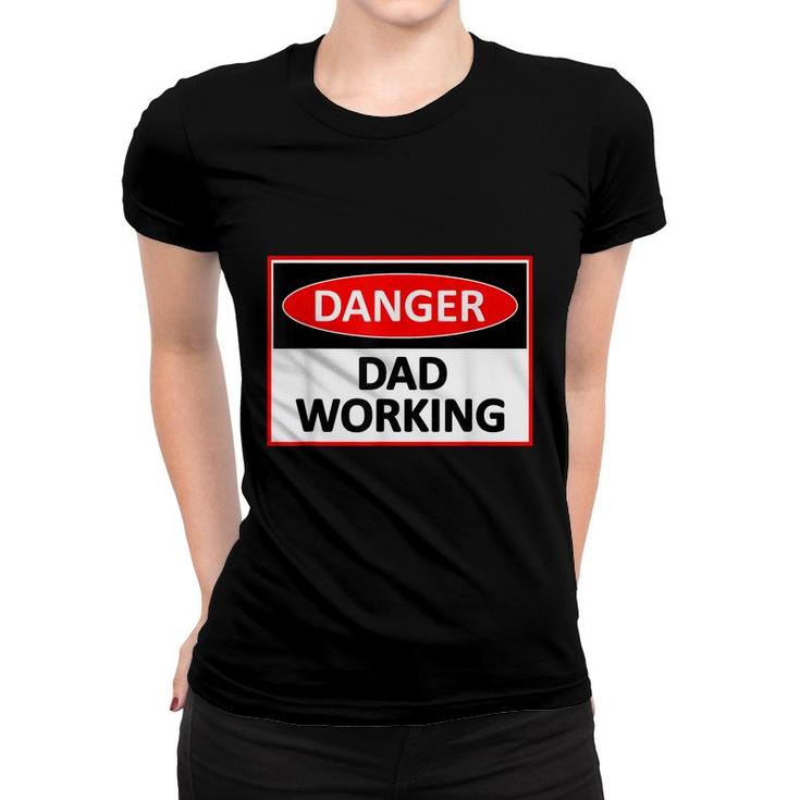 Danger Dad Working Funny Dad Joke  Women T-shirt