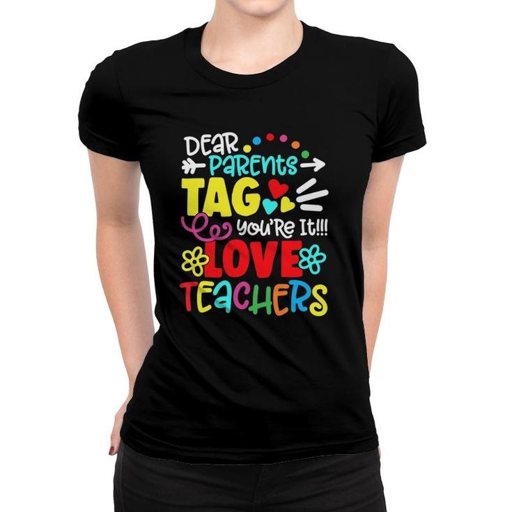 Dear Parents Tag Youre It Love Teacher Funny Gift Women T-shirt