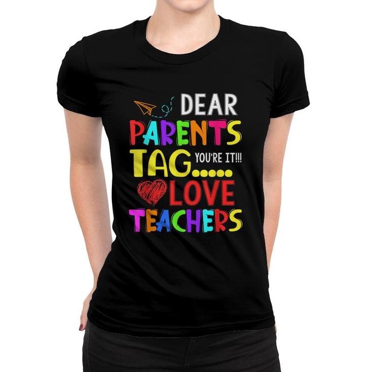 Dear Parents Tag Youre It Love Teacher Funny  Women T-shirt