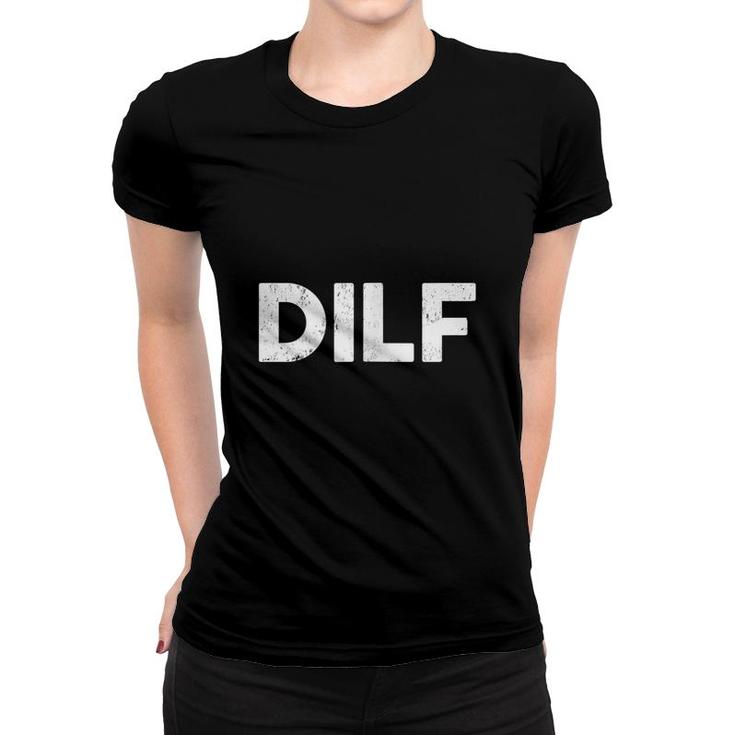 Dilf Funny Dad Classic Gag Gift Fathers Day Joke  Women T-shirt