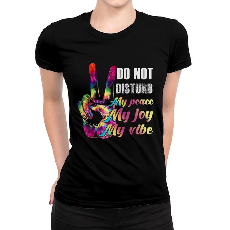 Do Not Disturb My Peace My Joy My Vibe  Women T-shirt