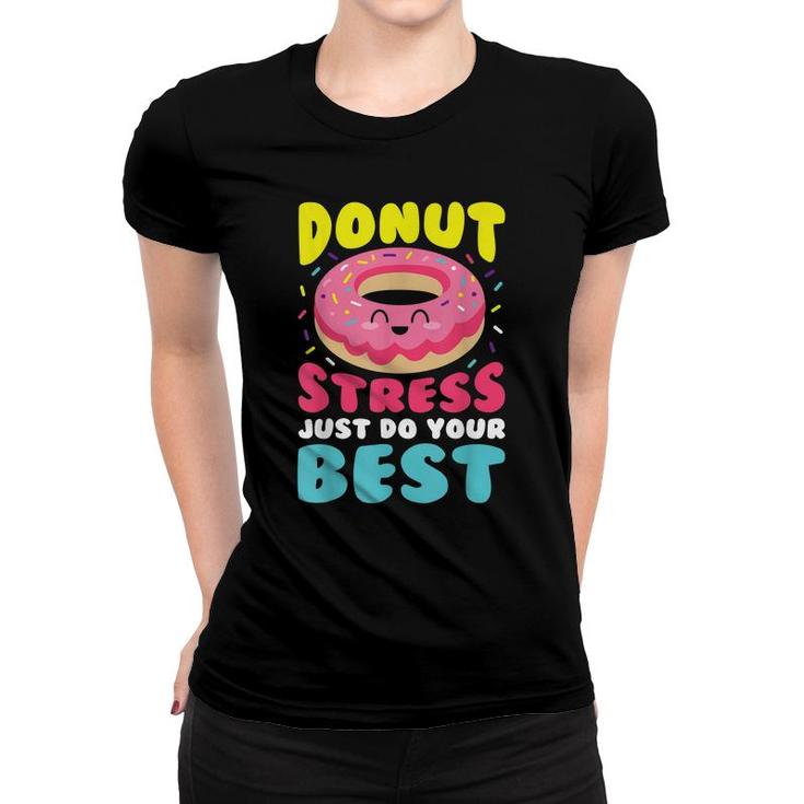 Donut Stress Just Do Your Best Funny Teacher Top  Women T-shirt