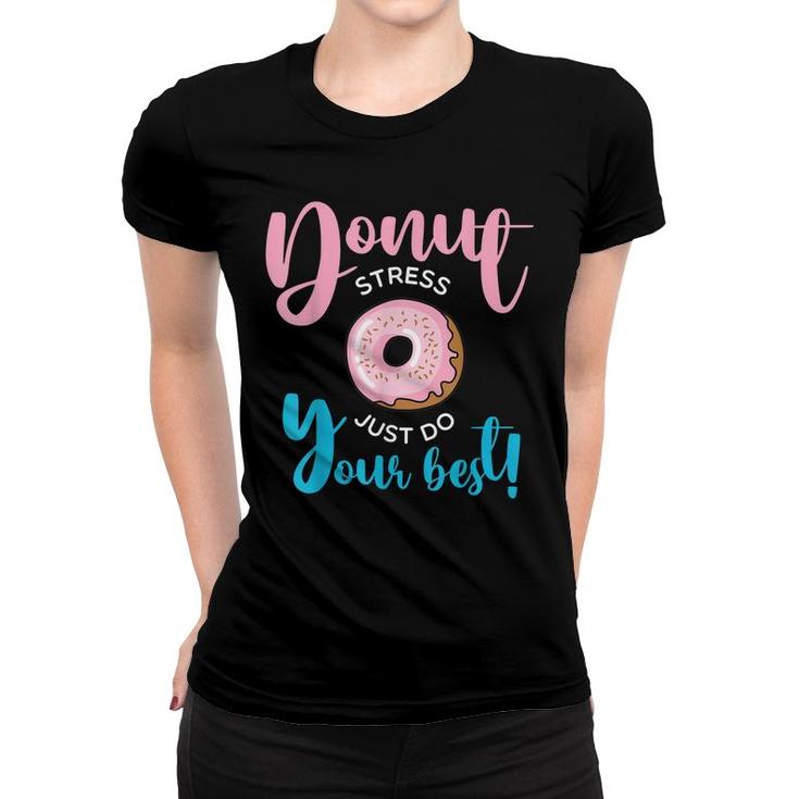 Donut Stress Just Do Your Best Funny Teachers Testing Day  Women T-shirt