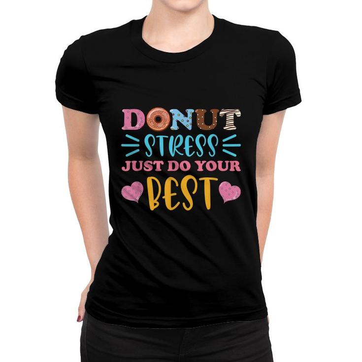 Donut Stress Just Do Your Best Test Day Teacher Student  Women T-shirt
