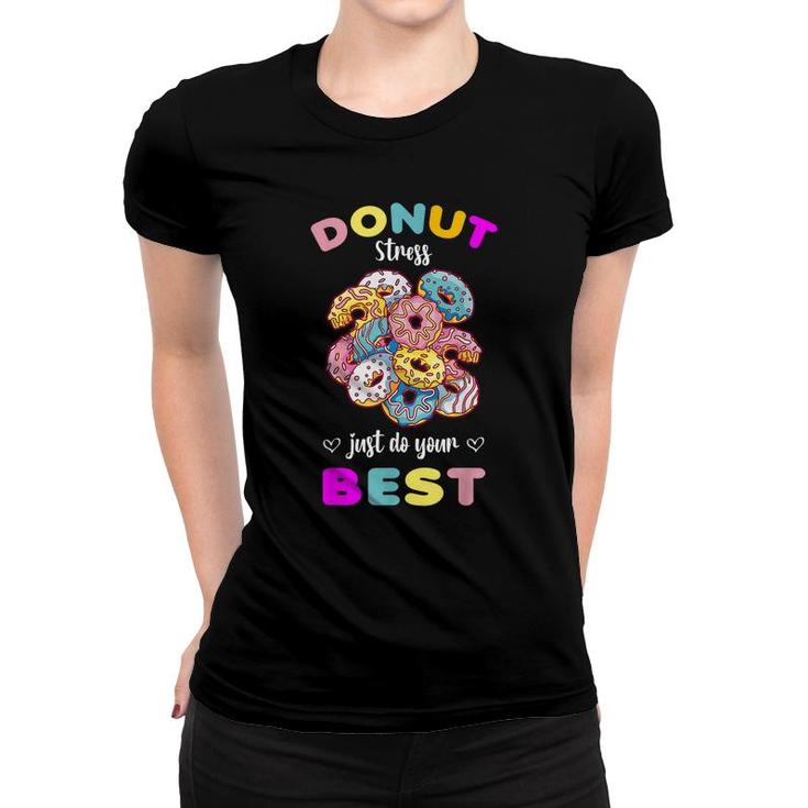 Donut Stress Just Do Your Best Testing Dont Stress  Women T-shirt