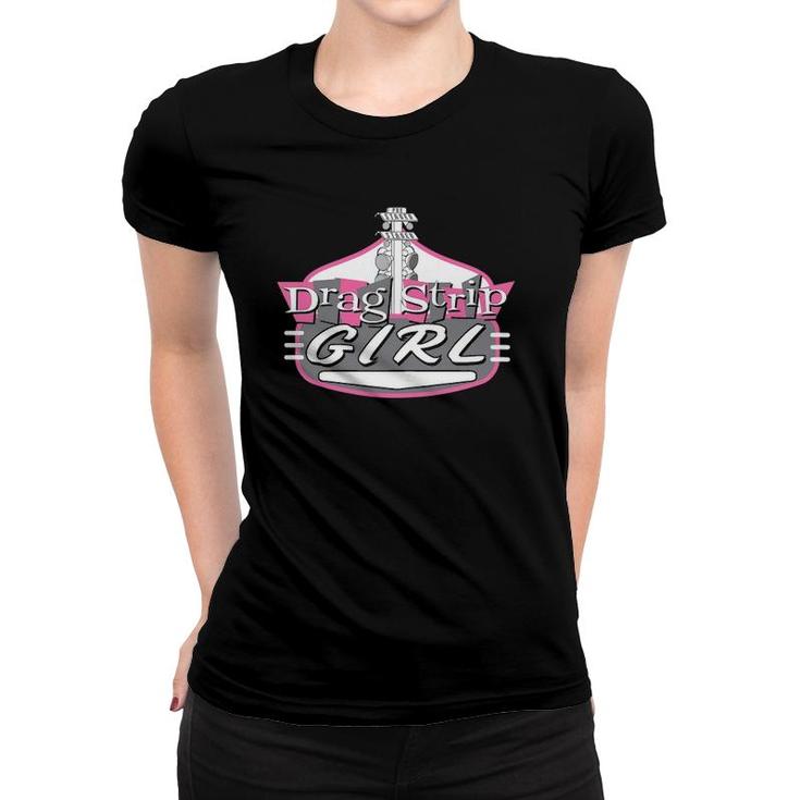 Drag Strip Girl - Ladies And Youth Drag Racing Apparel Women T-shirt