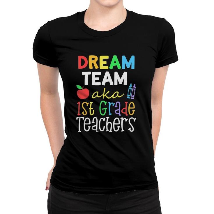 Dream Team Aka 1St Grade Teachers Cute Crayon Educators Gift Women T-shirt