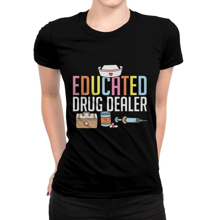 Educated Drug Dealer Nurse Graphics Hd New 2022 Women T-shirt