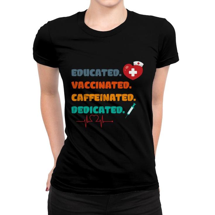 Educated Vaccinated Caffeinated Dedicated Nurses Day Women T-shirt