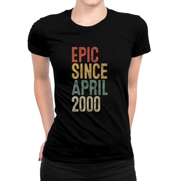 Epic Since April 2000 Men Woman 22Nd Birthday 22 Years Old Women T-shirt