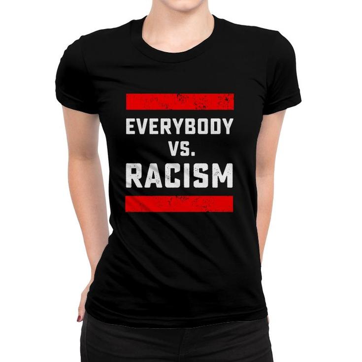 Everybody Vs Racism Anti Racist  Women T-shirt
