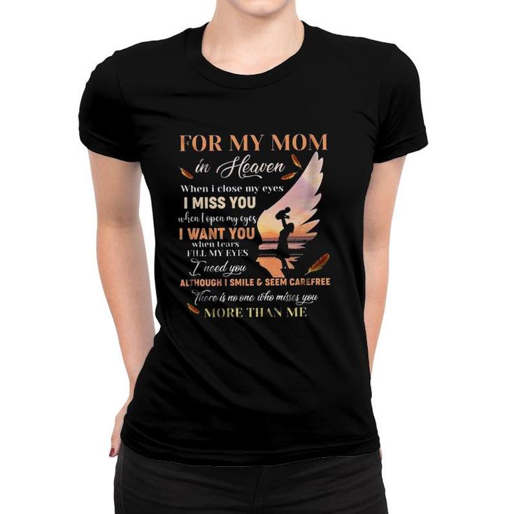 For My Mom In Heaven When I Close My Eyes I Miss You New Letters Women T-shirt