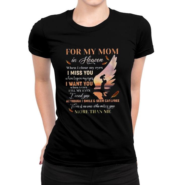 For My Mom In Heaven When I Close My Eyes I Miss You Women T-shirt