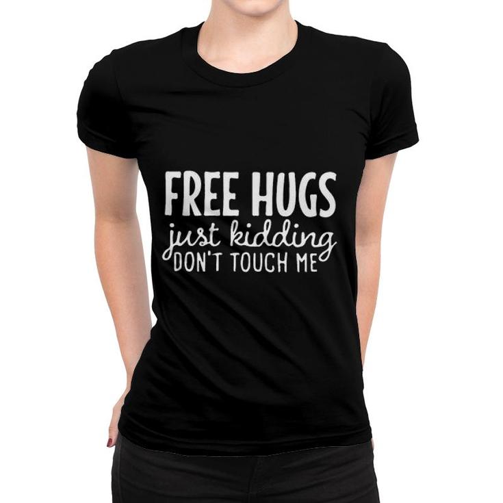 Free Hugs Just Kidding Do Not Touch Me Enjoyable Gift 2022 Women T-shirt