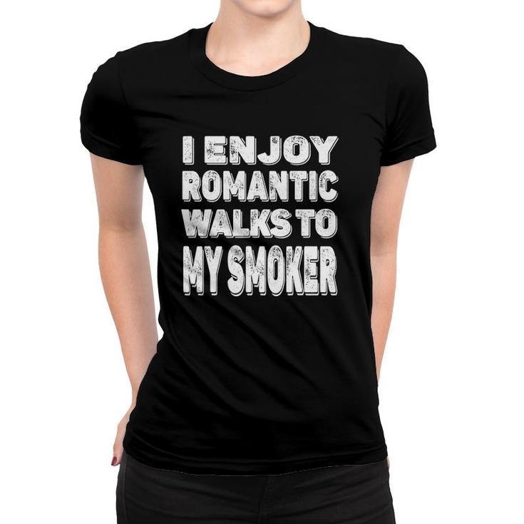 Funny Bbq Meat Barbecue I Enjoy Romantic Walks To My Smoker Women T-shirt