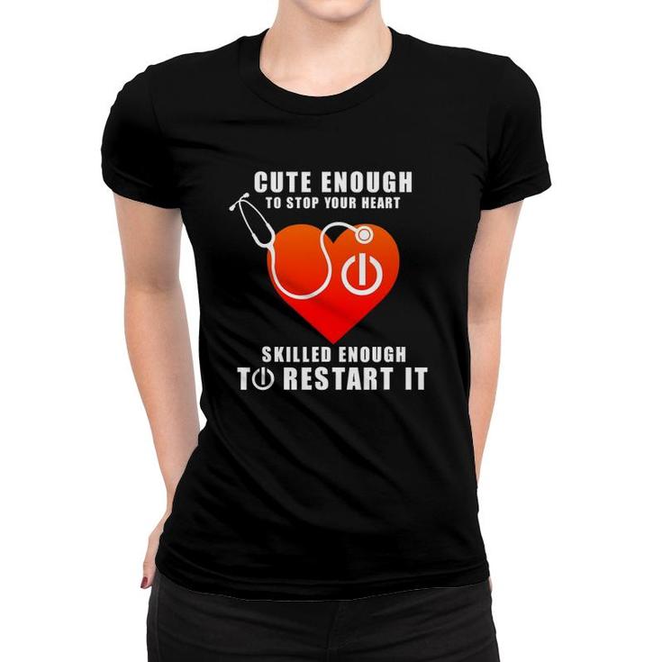 Funny Cute Enough To Stop Heart Restart It Cool Nurse Gift Women T-shirt