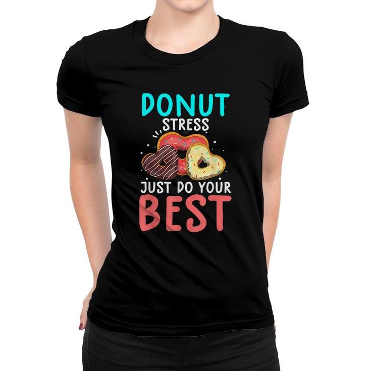 Funny Donut Stress Just Do Your Best  Test Day Teacher  Women T-shirt