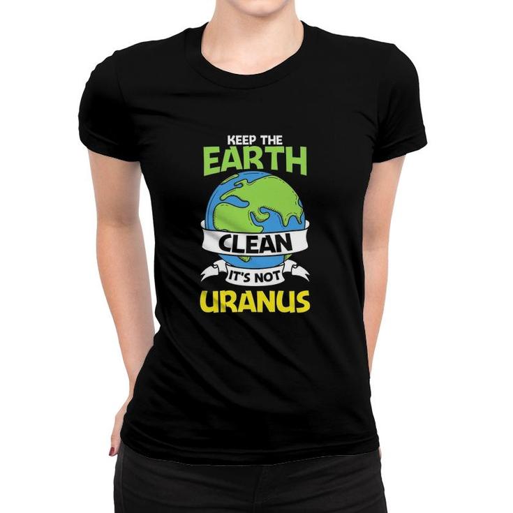 Funny Earth Day Version Keep The Earth Clean Women T-shirt