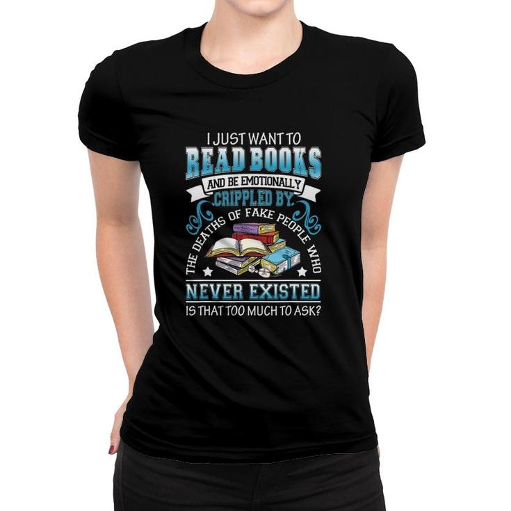 Funny I Just Want To Read Books And Be Emotionally Crippled Women T-shirt