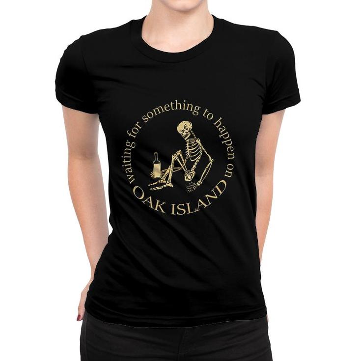 Funny Print 2022 Oak Island Waiting For Something To Happen Skeleton Women T-shirt