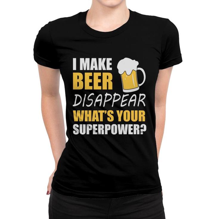 Funny Quote I Make Beer Disappear Beer Lovers Women T-shirt