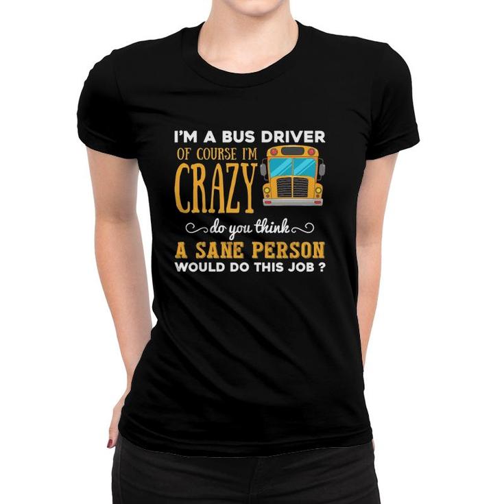 Funny School Bus Driver Gift Im A Crazy Bus Driver Women T-shirt